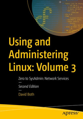 Using and Administering Linux: Volume 3: Zero to Sysadmin: Network Services Paperback Apress