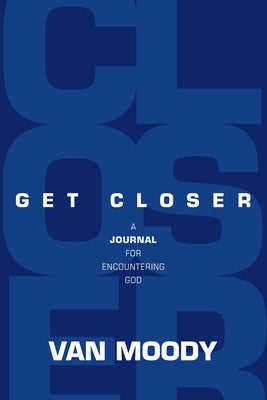 Get Closer: A Journal for Encountering God Kudu Publishing