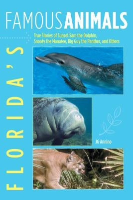 Florida's Famous Animals: True Stories of Sunset Sam the Dolphin, Snooty the Manatee, Big Guy the Panther, and Others Paperback Globe Pequot Press