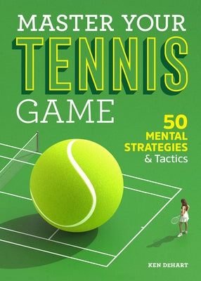 Master Your Tennis Game: 50 Mental Strategies and Tactics Rockridge Press