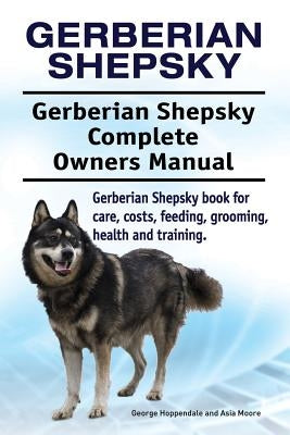 Gerberian Shepsky. Gerberian Shepsky Complete Owners Manual. Gerberian Shepsky book for care, costs, feeding, grooming, health and training. Paperback Pesa Publishing Gerberian Shepsky