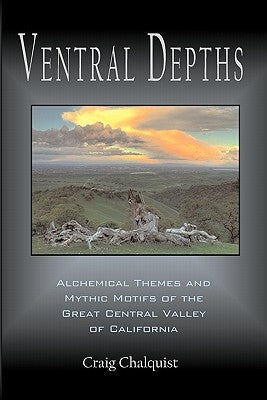 Ventral Depths: Alchemical Themes and Mythic Motifs in the Great Central Valley of California Paperback World Soul