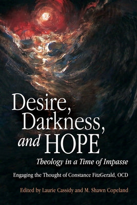 Desire, Darkness, and Hope: Theology in a Time of Impasse Paperback Liturgical Press