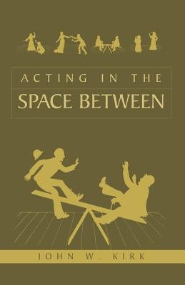 Acting in the Space Between Paperback Xlibris