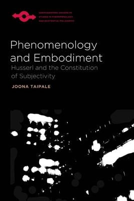 Phenomenology and Embodiment: Husserl and the Constitution of Subjectivity Paperback Northwestern University Press