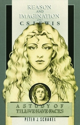 Reason and Imagination in C. S. Lewis: A Study of Till We Have Faces Paperback William B. Eerdmans Publishing Company