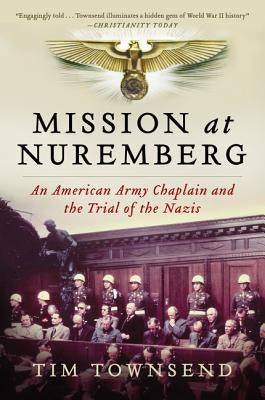 Mission at Nuremberg: An American Army Chaplain and the Trial of the Nazis Paperback William Morrow & Company