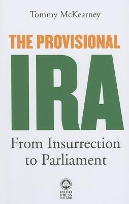 The Provisional IRA: From Insurrection to Parliament Paperback Pluto Press (UK)