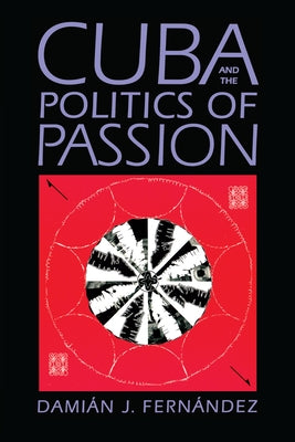 Cuba and the Politics of Passion Paperback University of Texas Press