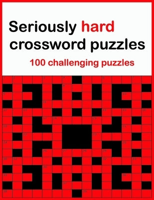Seriously hard crossword puzzles: 100 challenging puzzles Paperback Independently Published