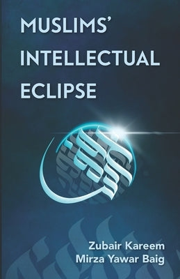 Muslims' Intellectual Eclipse Paperback Createspace Independent Publishing Platform