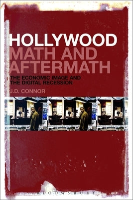 Hollywood Math and Aftermath: The Economic Image and the Digital Recession Paperback Continnuum-3PL