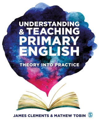 Understanding and Teaching Primary English: Theory Into Practice Paperback Sage Publications Ltd