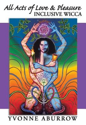 All Acts of Love & Pleasure: Inclusive Wicca by Aburrow, Yvonne
