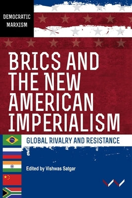Brics and the New American Imperialism: Global Rivalry and Resistance Paperback Wits University Press
