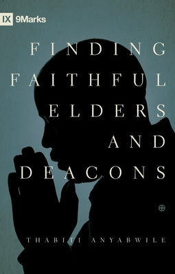 Finding Faithful Elders and Deacons Paperback Crossway