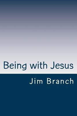 Being with Jesus: A Thirty-Day Journey Paperback Createspace Independent Publishing Platform