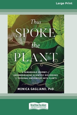 Thus Spoke the Plant: A Remarkable Journey of Groundbreaking Scientific Discoveries and Personal Encounters with Plants (16pt Large Print Ed Paperback ReadHowYouWant