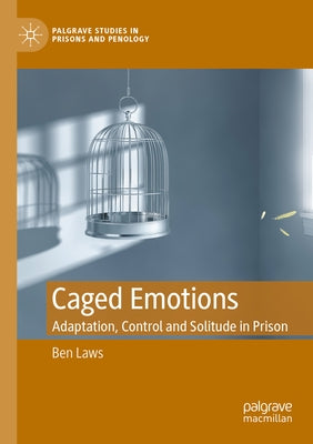 Caged Emotions: Adaptation, Control and Solitude in Prison Paperback Palgrave MacMillan