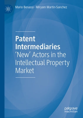 Patent Intermediaries: 'New' Actors in the Intellectual Property Market Paperback Palgrave MacMillan