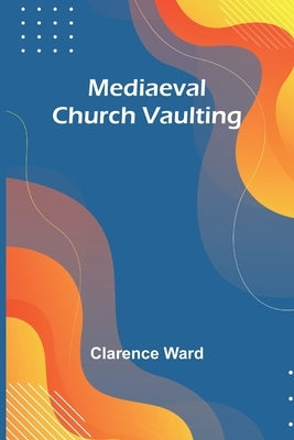 Mediaeval Church Vaulting Paperback Alpha Edition