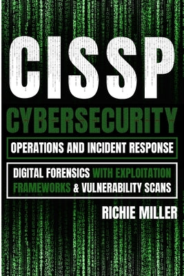 Cissp: Cybersecurity Operations and Incident Response: Digital Forensics with Exploitation Frameworks & Vulnerability Scans Paperback Pastor Publishing Ltd