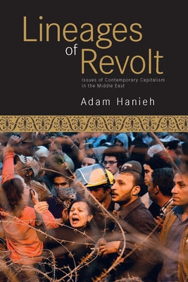 Lineages of Revolt: Issues of Contemporary Capitalism in the Middle East Paperback Haymarket Books