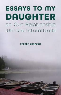 Essays to My Daughter on Our Relationship with the Natural World Paperback Purdue University Press