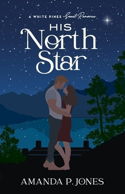 His North Star: A Best Friends to Lovers Sweet Romance: (White Pines Book 1) Paperback Independently Published