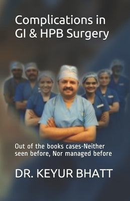 Complications in GI & HPB Surgery: Out of the books cases-Neither seen before, Nor managed before Paperback Independently Published