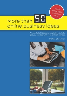 More than 50 Online Business Ideas: A book full of ideas and inspiration to help get you started with your online business Paperback Independently Published