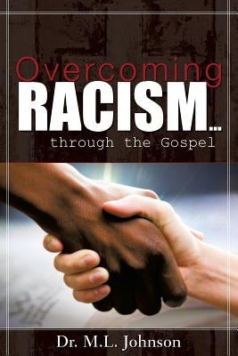 Overcoming Racism.Through the Gospel (Revised Edition 2017) Paperback Xulon Press