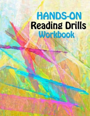 Hands On Reading Drills: Raise Reading Test Scores with Phonemic Awareness Drills, Phonics Drills, Sight Words and Cognitive Skills Exercises Paperback Createspace Independent Publishing Platform