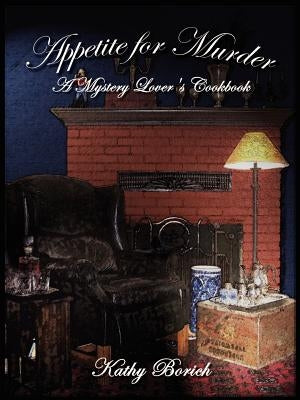 Appetite for Murder: A Mystery Lover's Cookbook by Borich, Kathy