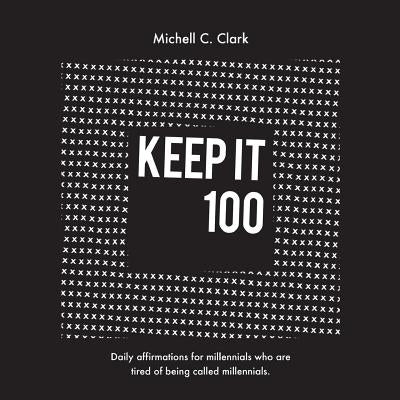 Keep it 100 by Michell, Clark C.
