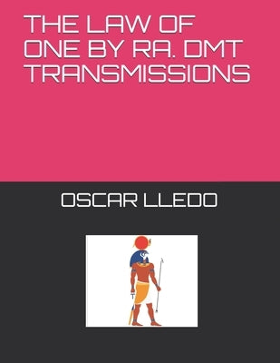The Law of One. Dmt Transmissions by Ra Paperback Independently Published