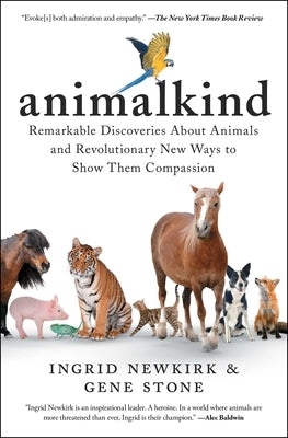 Animalkind: Remarkable Discoveries about Animals and Revolutionary New Ways to Show Them Compassion Simon & Schuster