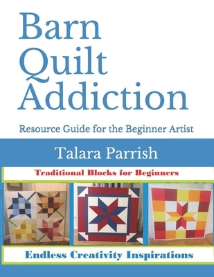 Barn Quilt Addiction: Beginner's Resource Guide Paperback Independently Published