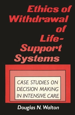 Ethics of Withdrawal of Life-Support Systems: Case Studies in Decision Making in Intensive Care Paperback Bloomsbury Publishing PLC