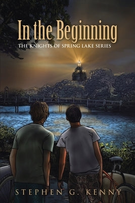 In the Beginning: The Knights of Spring Lake Series Paperback WestBow Press