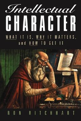 Intellectual Character: What It Is, Why It Matters, and How to Get It Paperback Jossey-Bass