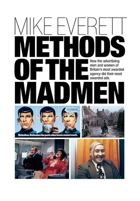 Methods of the Madmen: How the advertising men and women of Britain's most awarded agency did their most awarded ads Paperback Choir Press