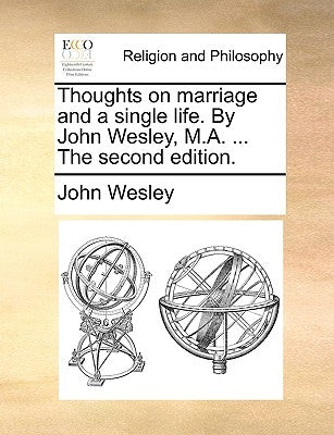 Thoughts on Marriage and a Single Life. by John Wesley, M.A. ... the Second Edition. Paperback Gale Ecco, Print Editions