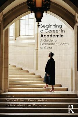 Beginning a Career in Academia: A Guide for Graduate Students of Color Paperback Routledge