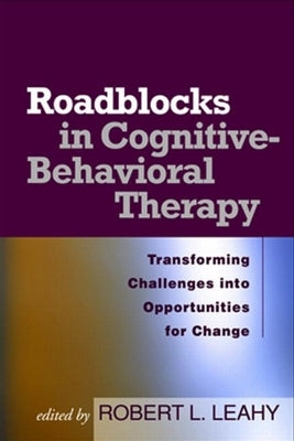 Roadblocks in Cognitive-Behavioral Therapy: Transforming Challenges Into Opportunities for Change Paperback Guilford Publications