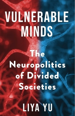 Vulnerable Minds: The Neuropolitics of Divided Societies Paperback Columbia University Press