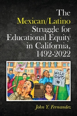 The Mexican/Latino Struggle for Educational Equity in California, 1492-2022 Paperback Palmetto Publishing