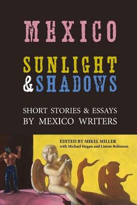 Mexico: Sunlight & Shadows: Short Stories & Essays by Mexico Writers Paperback Createspace Independent Publishing Platform