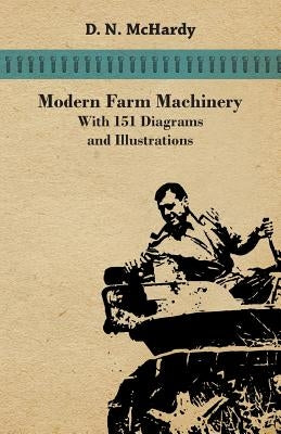 Modern Farm Machinery - With 151 Diagrams and Illustrations Paperback Home Farm Books