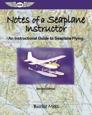 Notes of a Seaplane Instructor: An Instructional Guide to Seaplane Flying Paperback Aviation Supplies & Academics